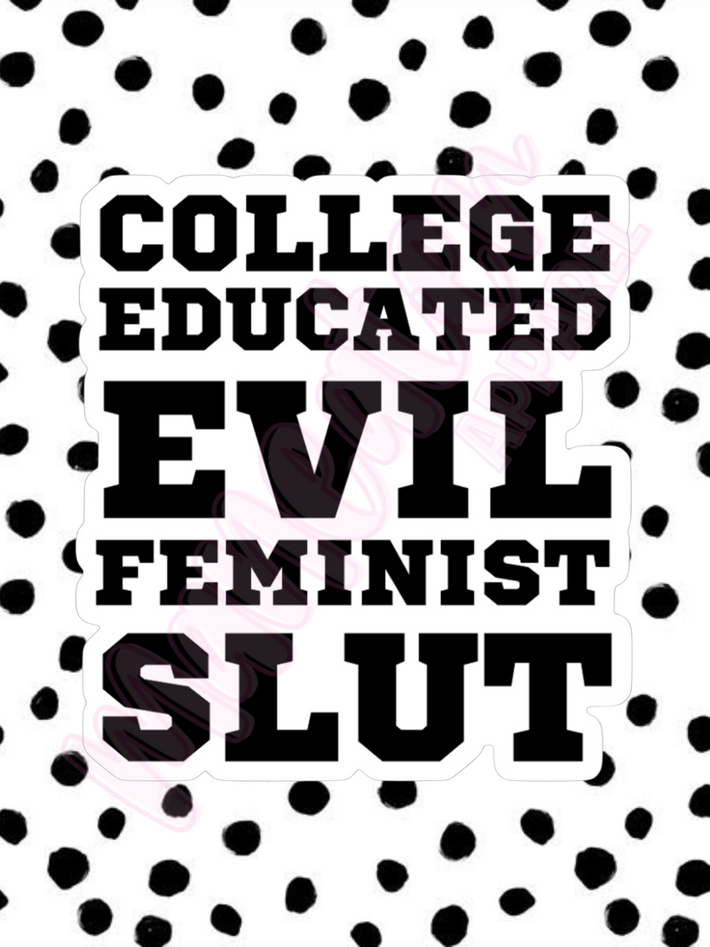 college educated evil feminist slut vinyl & bumper stickers
