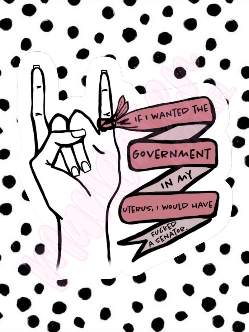 if i wanted the government in my uterus i would have fucked a senator rocker hand vinyl & bumper stickers
