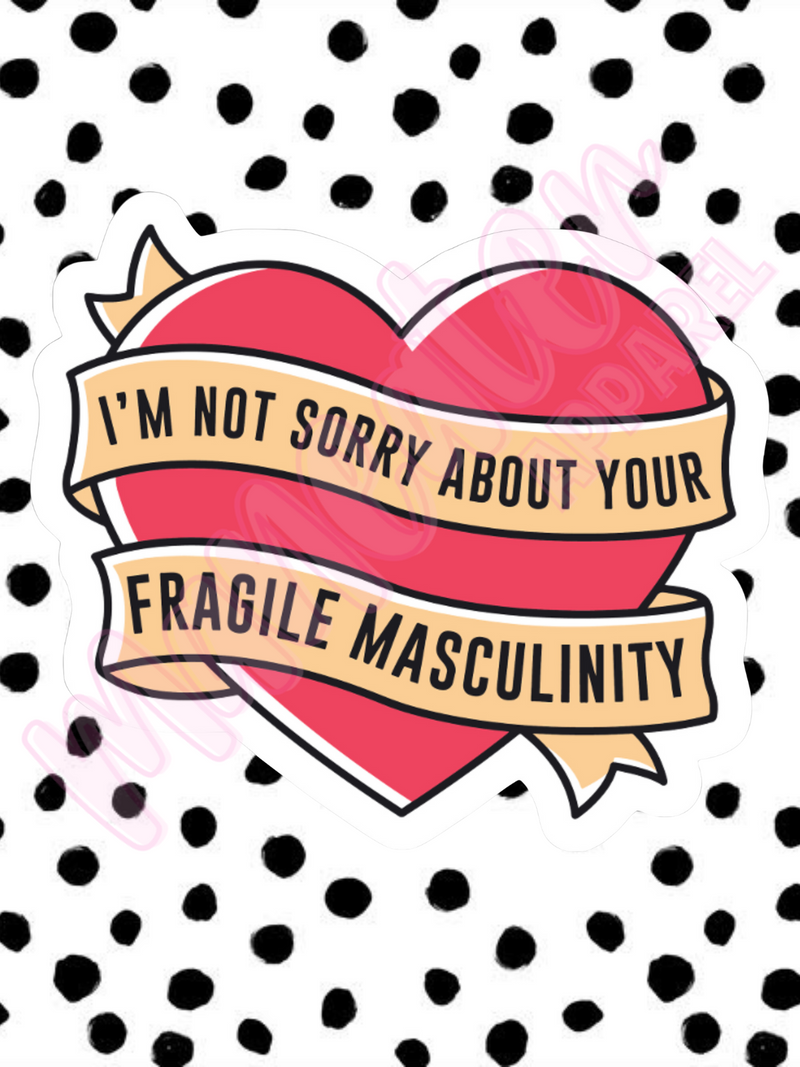 i'm not sorry about your fragile masculinity heart vinyl & bumper stickers