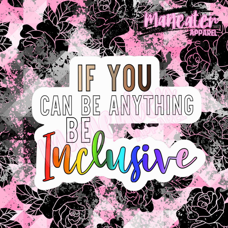 if you can be anything be inclusive vinyl & bumper stickers