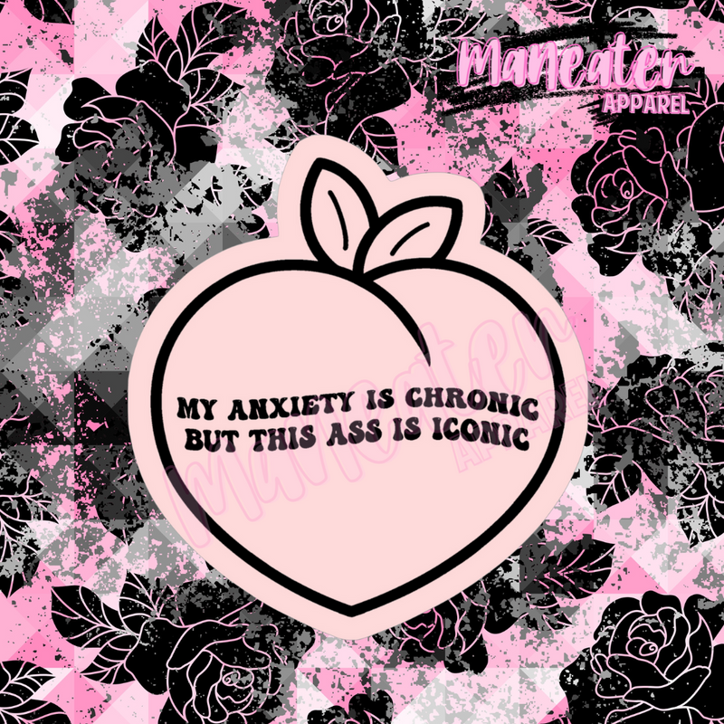 my anxiety is chronic but this ass is iconic peach vinyl sticker