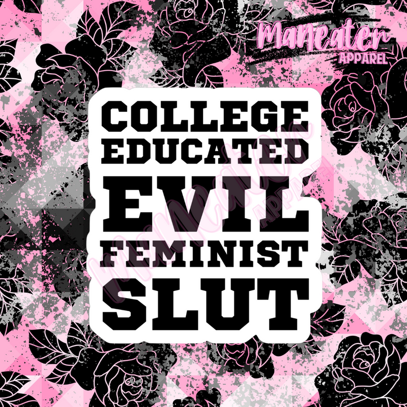 college educated evil feminist slut vinyl & bumper stickers