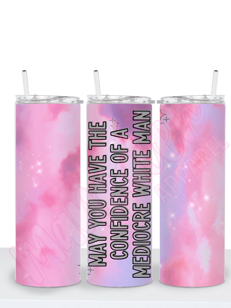 may you have the confidence of a mediocre white man skinny tumbler cup