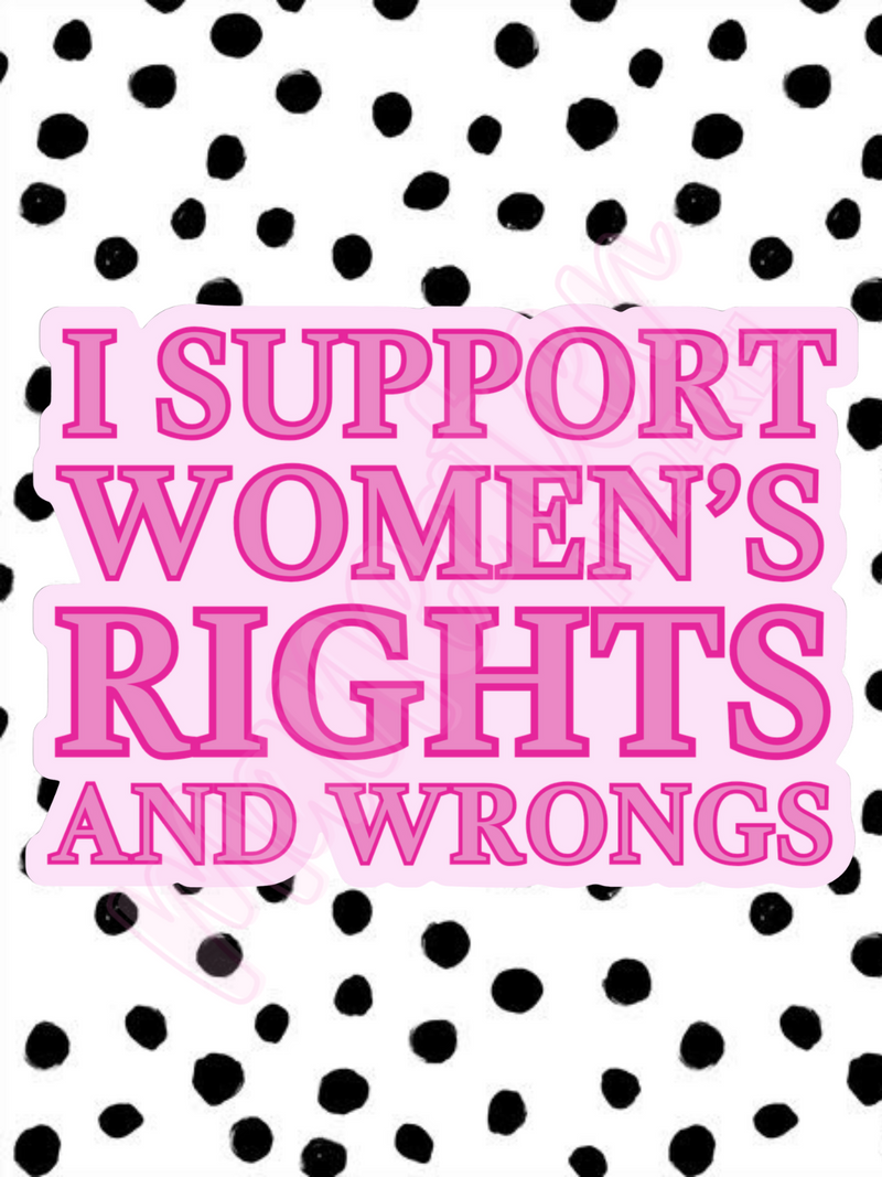 i support women's rights and wrongs vinyl & bumper stickers