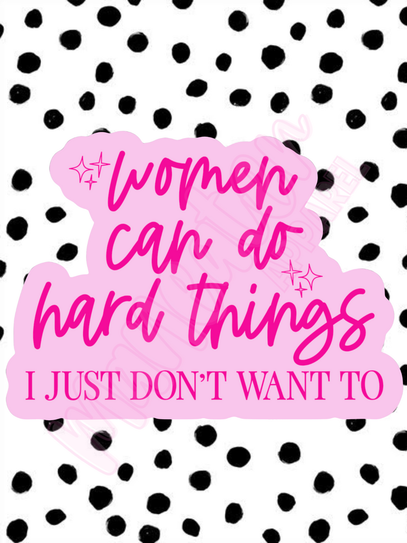 women can do hard things i just don't want to vinyl sticker