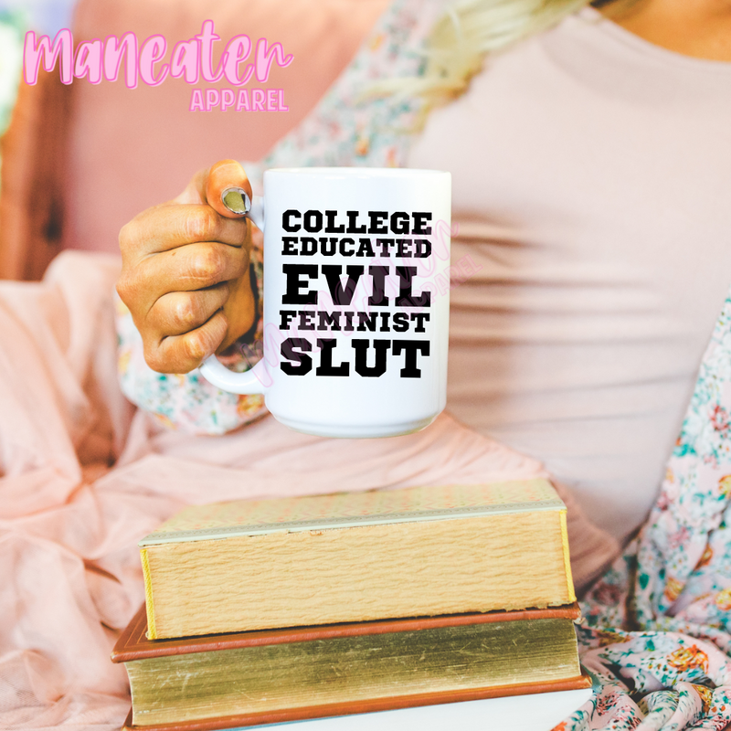 college educated evil feminist slut ceramic coffee mug