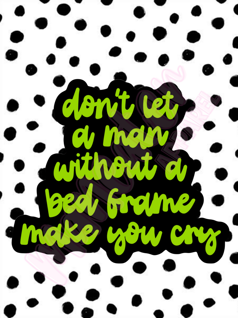 don't let a man without a bed frame make you cry vinyl sticker