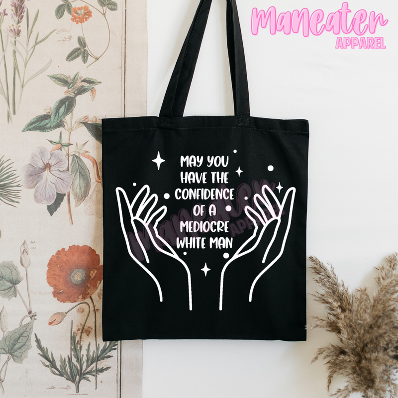 may you have the confidence of a mediocre white man tote bag