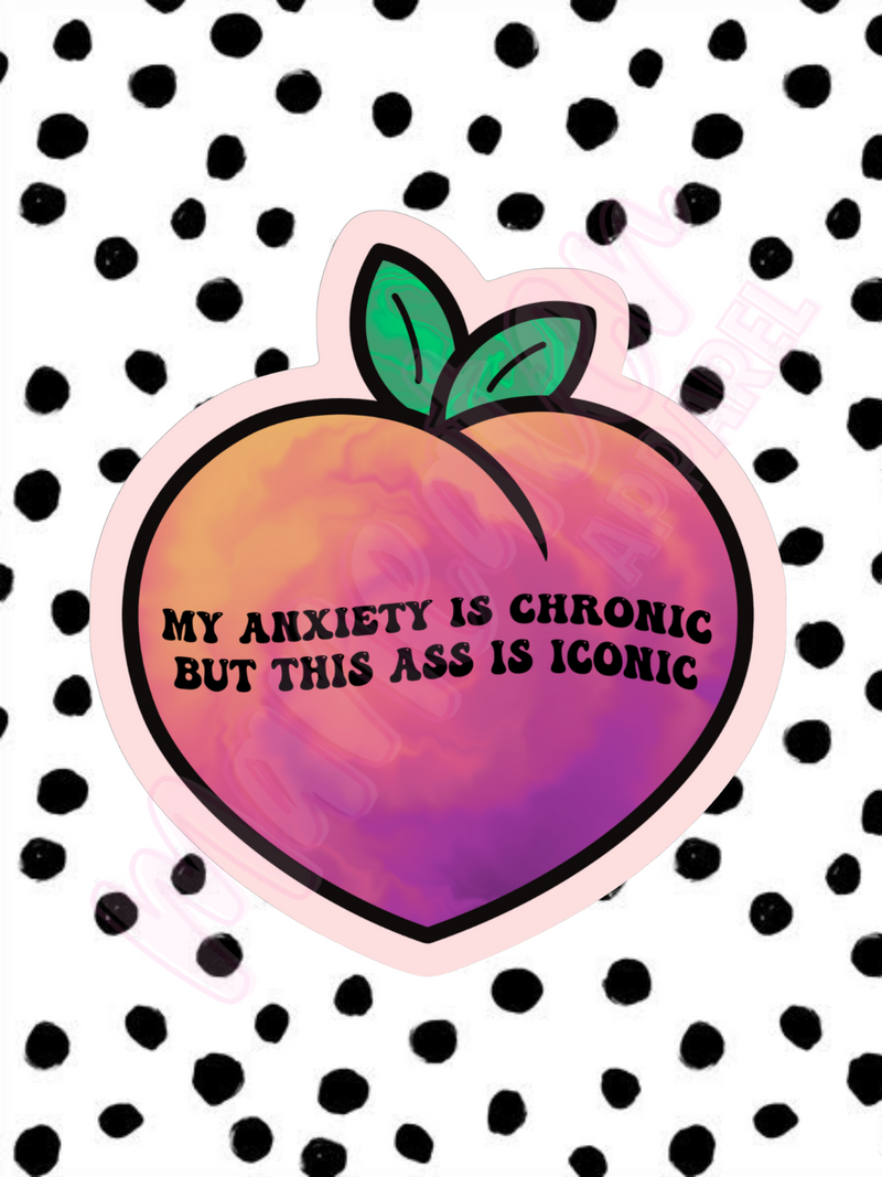 my anxiety is chronic but this ass is iconic peach vinyl sticker