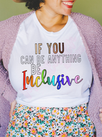if you can be anything be inclusive