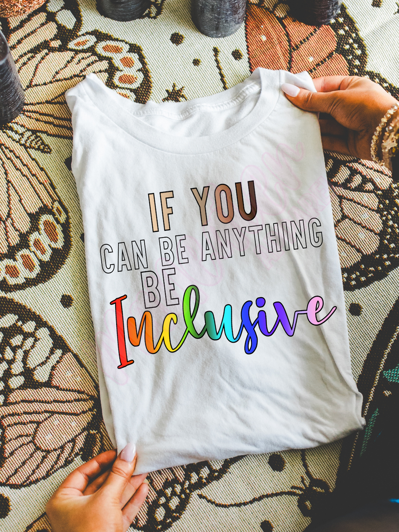 if you can be anything be inclusive