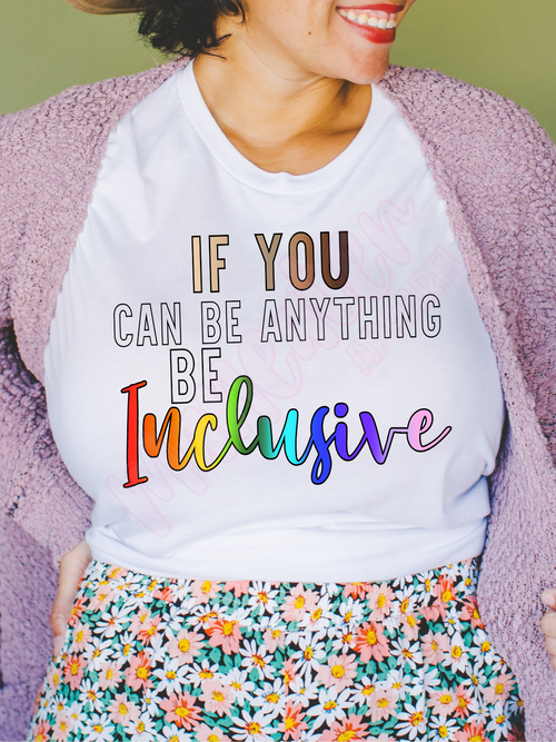 if you can be anything be inclusive