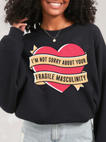 i'm not sorry about your fragile masculinity