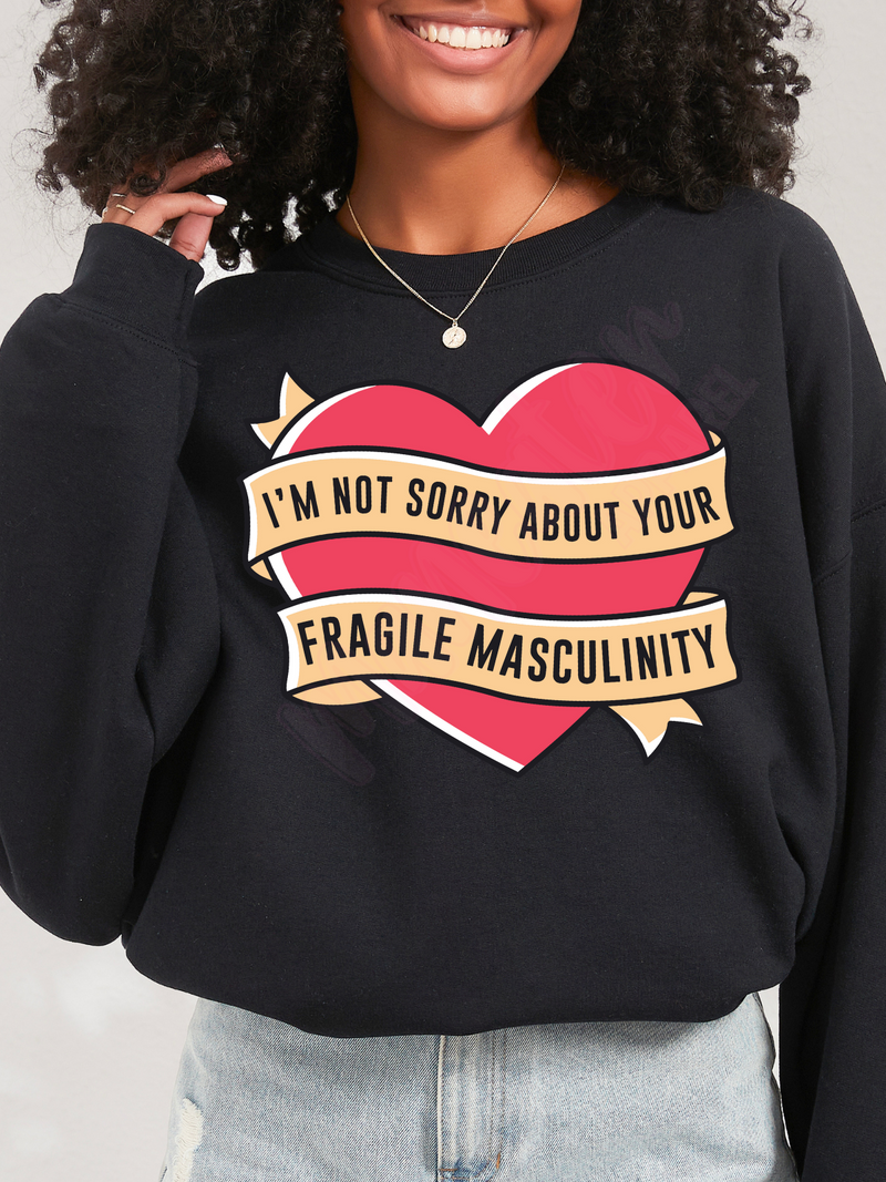i'm not sorry about your fragile masculinity