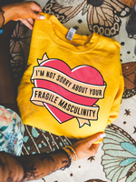 i'm not sorry about your fragile masculinity