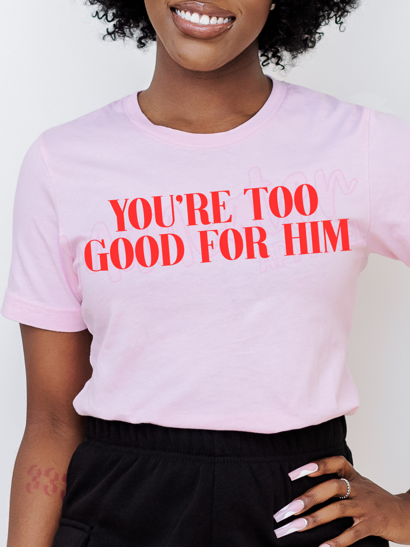 you're too good for him