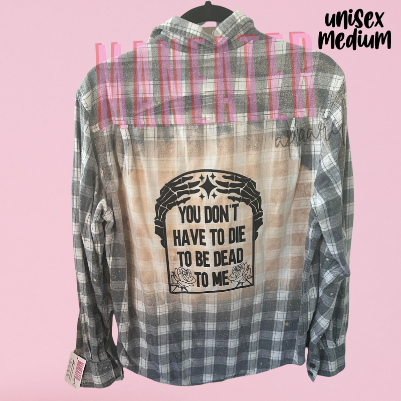 size medium unisex upcycled bleached flannel you don’t have to die to be dead to me - black print