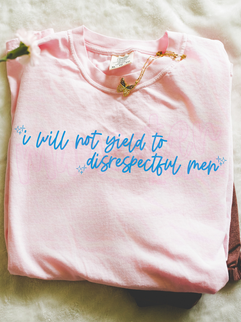 i will not yield to disrespectful men