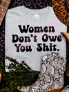 women don't owe you shit