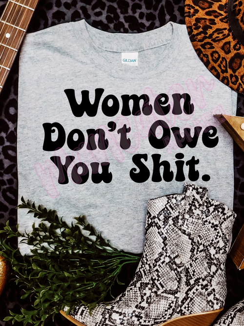women don't owe you shit