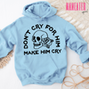 don't cry for him make him cry