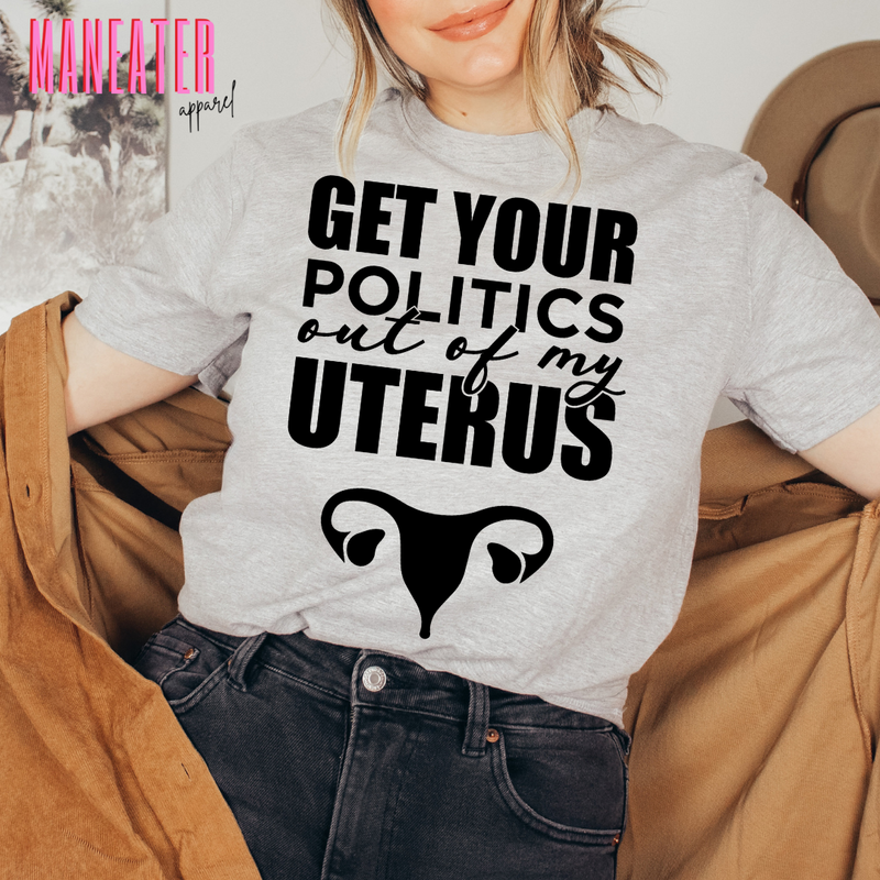 get your politics out of my uterus