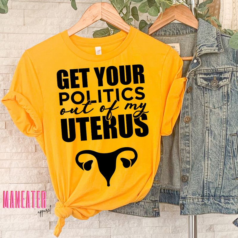 get your politics out of my uterus