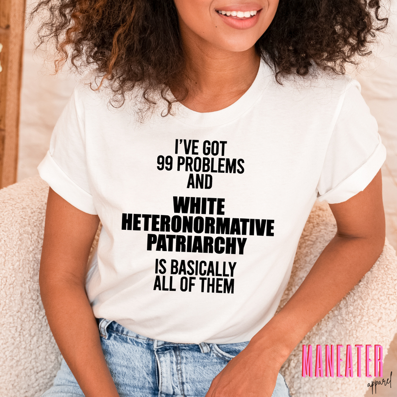 i've got 99 problems and white heteronormative patriarchy is basically all of them