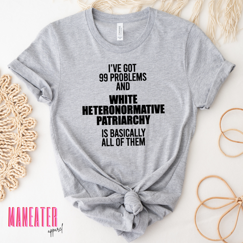i've got 99 problems and white heteronormative patriarchy is basically all of them